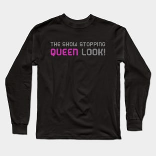 The Show Stopping Queen Look! Long Sleeve T-Shirt